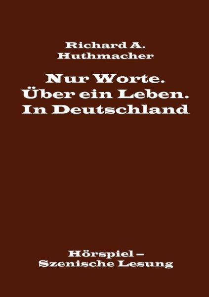 Cover for Richard a Huthmacher · Nur Worte. Uber Ein Leben. in Deutschland (Paperback Book) (2015)