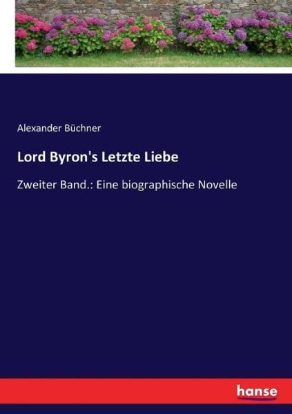 Lord Byron's Letzte Liebe - Büchner - Books -  - 9783743675162 - February 10, 2017