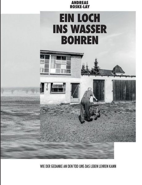 Ein Loch ins Wasser bohren - Roske-Lay - Books -  - 9783743943162 - October 16, 2017