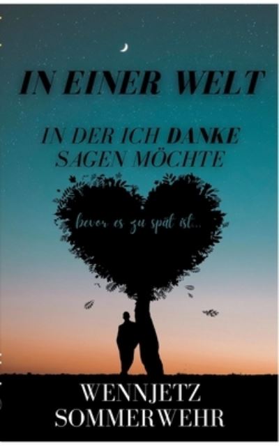 Cover for Wennjetz Sommerwehr · In einer Welt, in der ich Danke sagen moechte: bevor es zu spat ist... (Paperback Book) (2020)