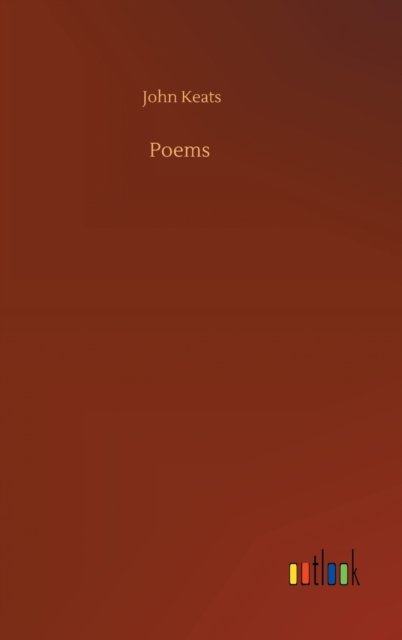 Poems - John Keats - Livres - Outlook Verlag - 9783752358162 - 28 juillet 2020