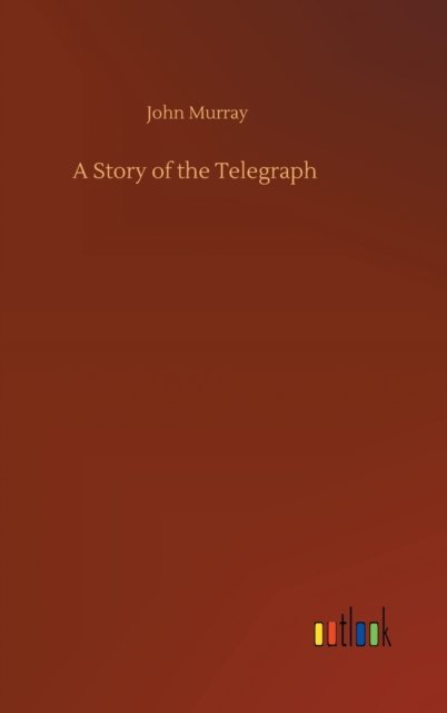 Cover for John Murray · A Story of the Telegraph (Hardcover Book) (2020)