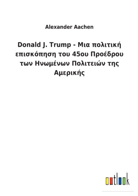 Donald J. Trump - ... & - Alexander Aachen - Books - Outlook Verlag - 9783752460162 - March 14, 2022