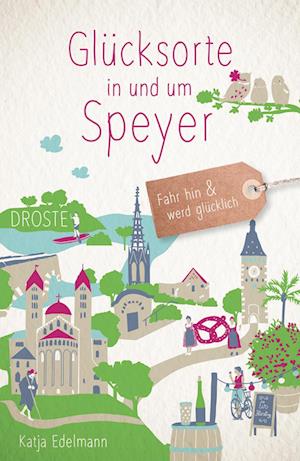 Cover for Katja Edelmann · Glücksorte in und um Speyer (Buch) (2023)