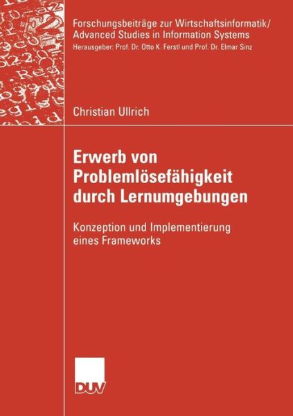 Cover for Christian Ullrich · Erwerb Von Problemloesefahigkeit Durch Lernumgebungen: Konzeption Und Implementierung Eines Frameworks - Forschungsbeitrage Zur Wirtschaftsinformatik / Advanced Stud (Paperback Book) [2005 edition] (2005)