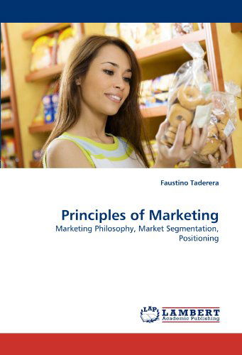 Cover for Faustino Taderera · Principles of Marketing: Marketing Philosophy, Market Segmentation, Positioning (Paperback Book) (2010)