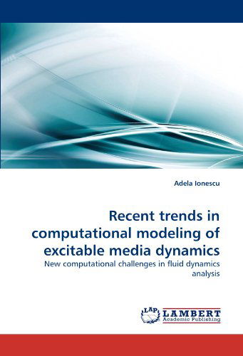 Cover for Adela Ionescu · Recent Trends in Computational Modeling of Excitable Media Dynamics: New Computational Challenges in Fluid Dynamics Analysis (Paperback Bog) (2010)