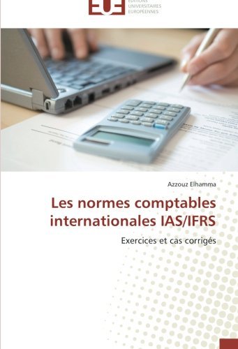 Cover for Azzouz Elhamma · Les Normes Comptables Internationales Ias / Ifrs: Exercices et Cas Corrigés (Taschenbuch) [French edition] (2018)