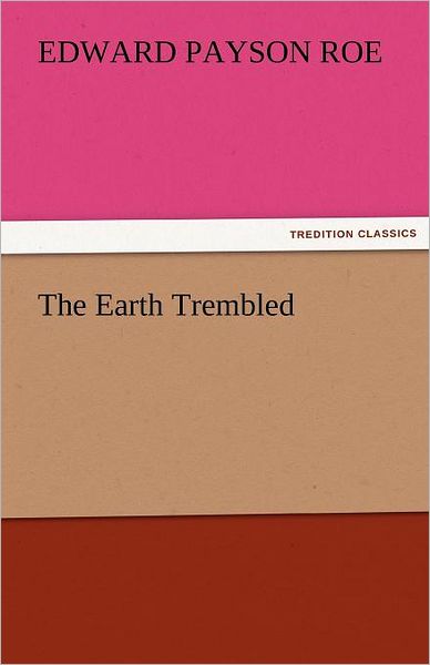 Cover for Edward Payson Roe · The Earth Trembled (Tredition Classics) (Paperback Book) (2011)