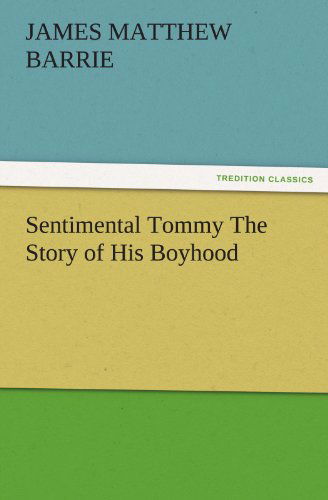 Cover for J. M. (James Matthew) Barrie · Sentimental Tommy the Story of His Boyhood (Tredition Classics) (Paperback Book) (2011)