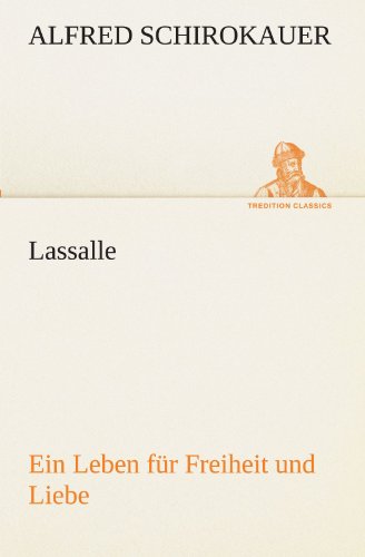 Cover for Alfred Schirokauer · Lassalle: Ein Leben Für Freiheit Und Liebe (Tredition Classics) (German Edition) (Paperback Book) [German edition] (2012)