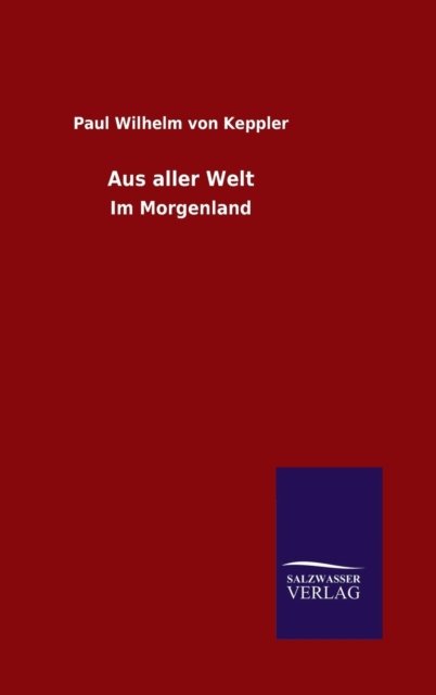 Cover for Paul Wilhelm Von Keppler · Aus aller Welt (Hardcover Book) (2015)