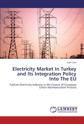 Cover for Esen Cam · Electricity Market in Turkey and Its Integration Policy into the Eu: Turkish Electricity Industry in the Course of European Union Harmonization Process (Paperback Bog) (2011)