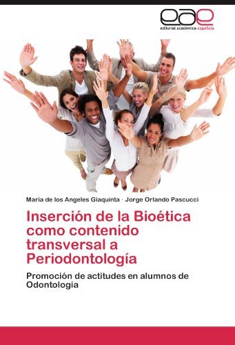 Cover for Jorge Orlando Pascucci · Inserción De La Bioética Como Contenido Transversal a Periodontología: Promoción De Actitudes en Alumnos De Odontología (Pocketbok) [Spanish edition] (2012)