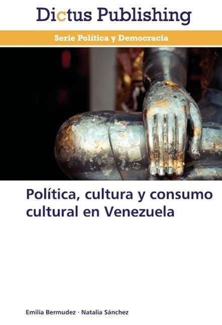 Cover for Natalia Sanchez · Política, Cultura Y Consumo Cultural en Venezuela (Paperback Book) [Spanish edition] (2013)