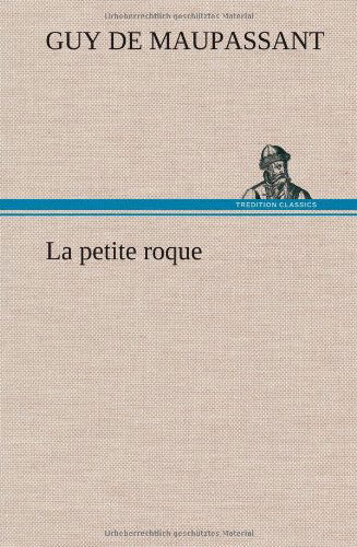 Cover for Guy De Maupassant · La Petite Roque (Hardcover Book) [French edition] (2012)