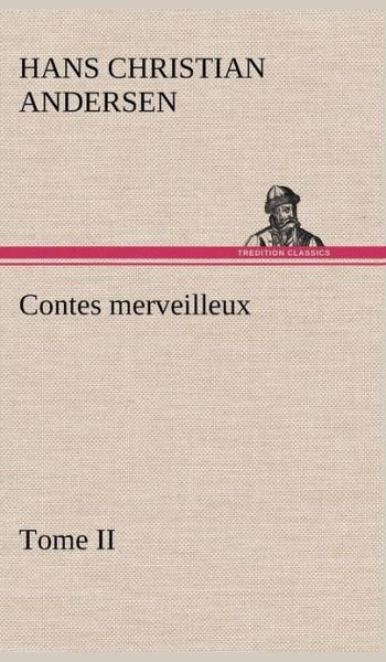 Cover for Hans Christian Andersen · Contes Merveilleux, Tome II (Innbunden bok) [French edition] (2012)