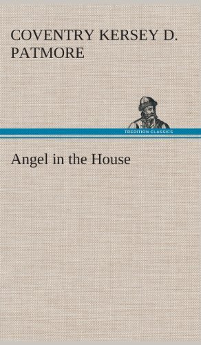 Cover for Coventry Kersey Dighton Patmore · Angel in the House (Hardcover bog) (2013)