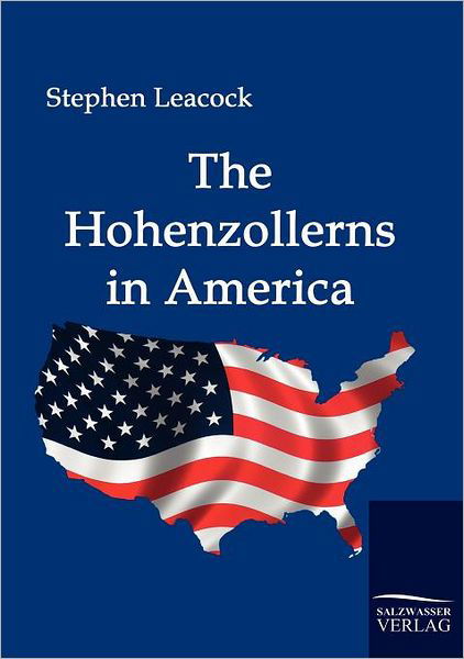 Cover for Stephen Leacock · The Hohenzollerns in America (Paperback Book) (2009)
