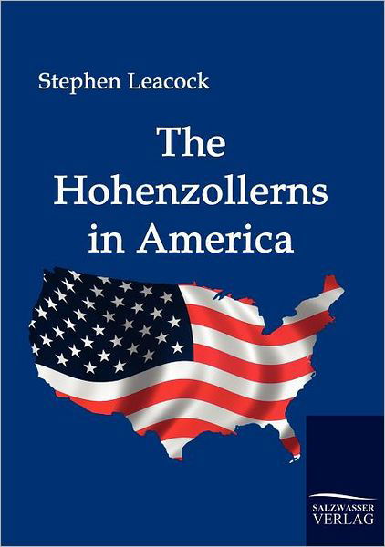 Cover for Stephen Leacock · The Hohenzollerns in America (Taschenbuch) (2009)