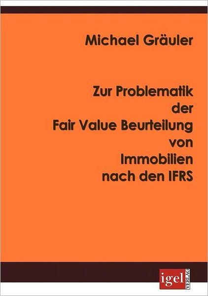Cover for Michael Gräuler · Zur Problematik Der Fair Value Beurteilung Von Immobilien Nach den Ifrs (Pocketbok) [German edition] (2008)