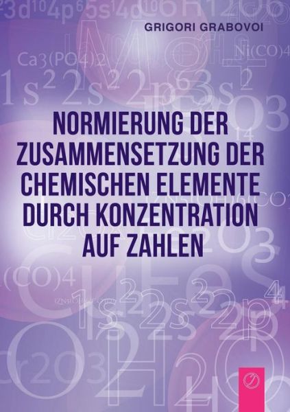 Cover for Grigori Grabovoi · Normierung Der Zusammensetzung Der Chemischen Elemente Durch Konzentration Auf Zahlen (Paperback Book) [German edition] (2015)