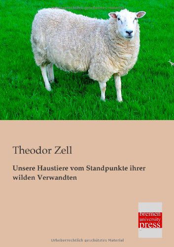 Cover for Theodor Zell · Unsere Haustiere Vom Standpunkte Ihrer Wilden Verwandten (Paperback Book) [German edition] (2013)