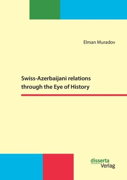 Cover for Elman Muradov · Swiss-Azerbaijani relations through the Eye of History (Pocketbok) (2019)