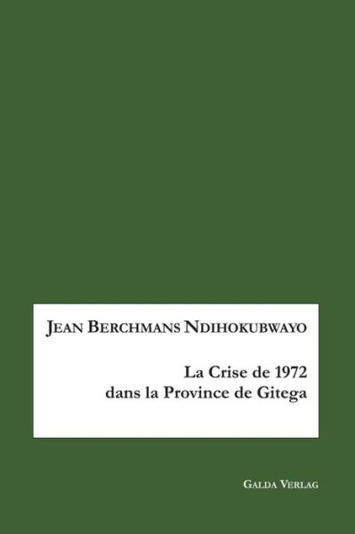 Cover for Berchmans Ndihokubwa · La Crise De 1972 en Province De Gitega (Paperback Book) (2018)