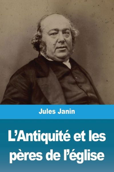 L'Antiquite et les peres de l'eglise - Jules Janin - Books - Salim Bouzekouk - 9783967879162 - February 5, 2021