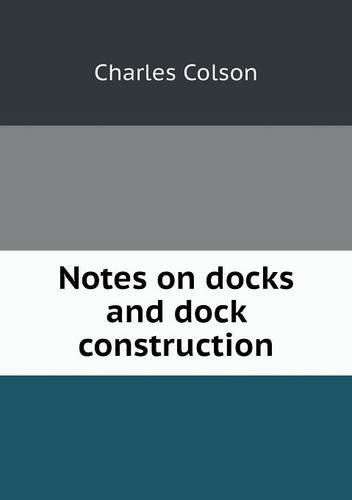 Cover for Charles Colson · Notes on Docks and Dock Construction (Paperback Book) (2013)