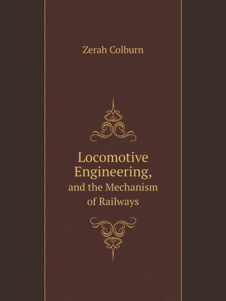 Cover for Zerah Colburn · Locomotive Engineering and the Mechanism of Railways (Pocketbok) (2014)