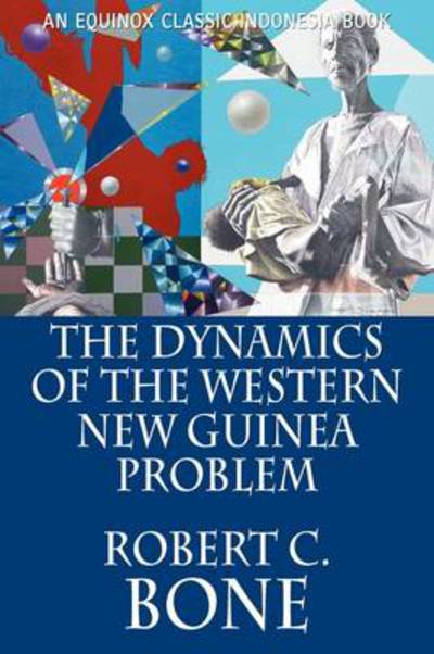 Cover for Robert C. Bone · The Dynamics of the Western New Guinea Problem (Paperback Book) (2009)