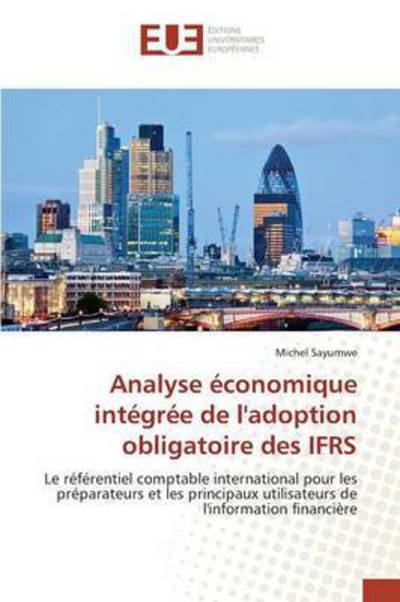 Cover for Sayumwe Michel · Analyse Economique Integree De L'adoption Obligatoire Des Ifrs (Paperback Book) (2018)