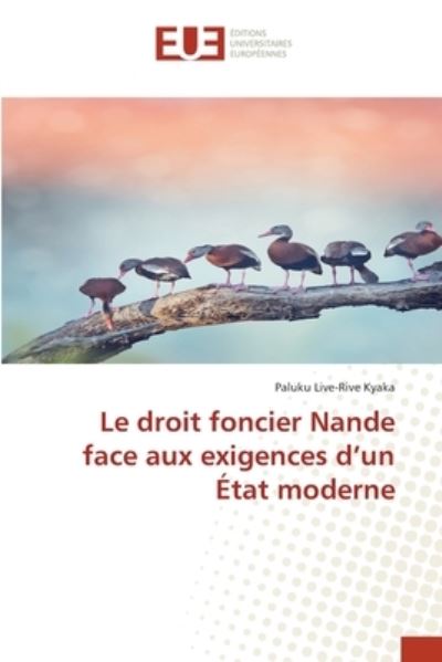 Le droit foncier Nande face aux exigences d'un Etat moderne - Paluku Live-Rive Kyaka - Livres - Editions Universitaires Europeennes - 9786203428162 - 23 novembre 2021