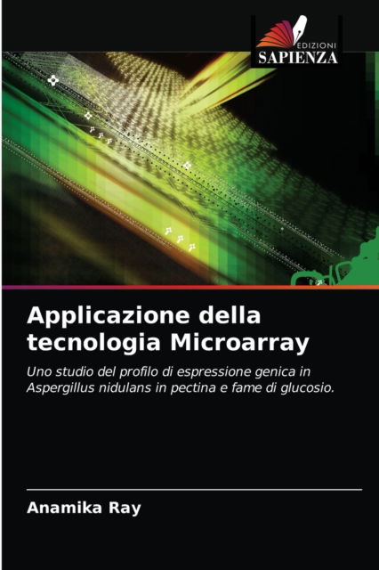 Applicazione della tecnologia Microarray - Anamika Ray - Books - Edizioni Sapienza - 9786203642162 - April 20, 2021