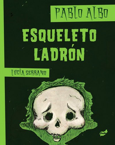 Cover for Pablo Albo · Esqueleto Ladrón (Gebundenes Buch) [Spanish, 1ª Ed, 1ª Imp edition] (2013)