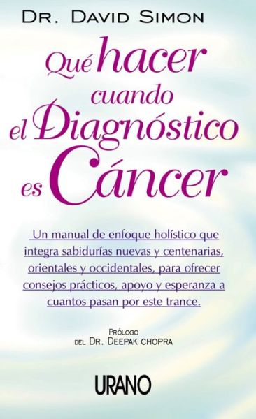 Cover for David Simon · Que Hacer Cuando El Diagnostico Es Cancer: Un Manual De Enfoque Holistico Que Integra Sabdurias Nuevas Y Centenarias, Orientales Y Occidentales, Para ... Consejos Practicos, Apoyo Y (Taschenbuch) [Spanish edition] (2003)