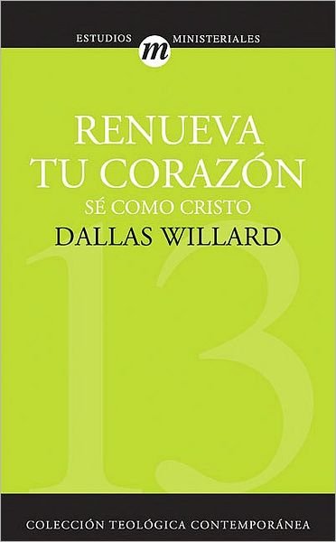 Cover for Professor Dallas Willard · Renueva Tu Coraz?n: S? Como Cristo - Colecci?n Teol?gica Contempor?nea (Taschenbuch) [Spanish edition] (2008)