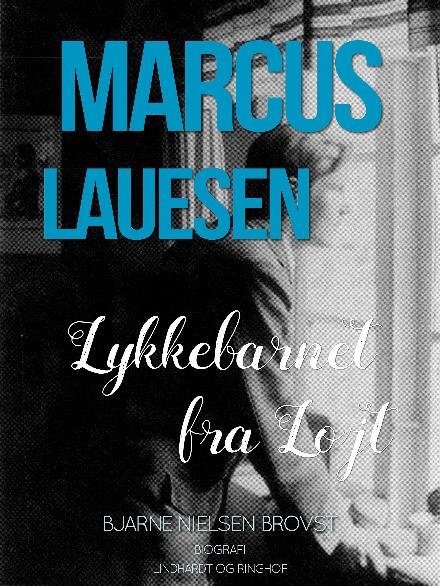Cover for Bjarne Nielsen Brovst · Marcus Lauesen - Lykkebarnet fra Løjt (Sewn Spine Book) [1st edition] (2017)
