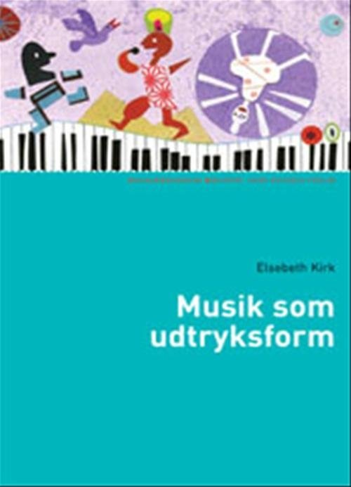 Cover for Elsebeth Kirk · Socialpædagogisk Bibliotek: Musik som udtryksform (Hæftet bog) [1. udgave] (2009)