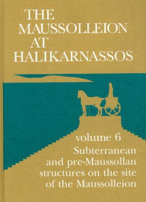 Cover for Jan Zahle · Maussolleion at Halikarnassos, Volume 6: Reports of the Danish Archaeological Expedition to Bodrum -- Subterranean Pre-Maussolan Structures on the Site of the Maussolleion - Jutland Archaeological Society Publications (Gebundenes Buch) [1. Ausgabe] (2002)