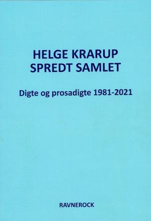 Spredt Samlet Digte og prosadigte 1981-2021 - Helge Krarup - Bücher - Forlaget Ravnerock - 9788794173162 - 4. November 2021