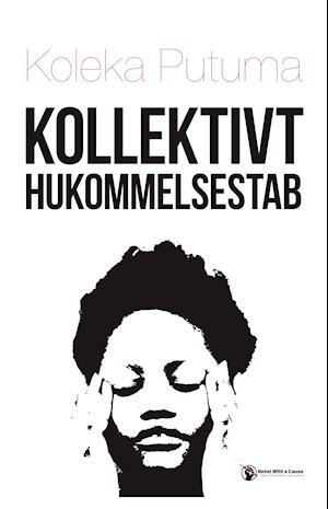 Kollektivt Hukommelsestab - Koleka Putuma - Bøger - Rebel With a Cause - 9788799954162 - 3. december 2019