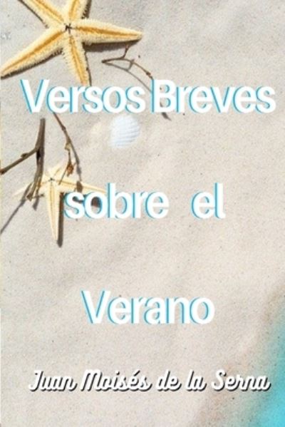 Cover for Juan Moisés de la Serna · Versos Breves Sobre El Verano (Paperback Book) (2021)