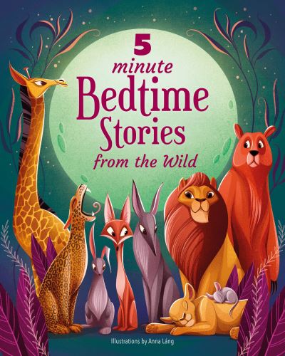 Cover for Anna Lang · 5 Minute Bedtime Stories From the Wild - 5 Minute Bedtime (Hardcover Book) (2023)