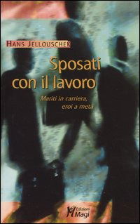 Sposati Con Il Lavoro. Mariti In Carriera, Eroi A Meta - Hans Jellouschek - Książki -  - 9788874871162 - 