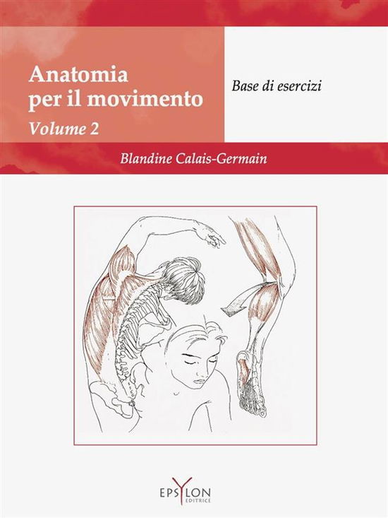 Cover for Blandine Calais-Germain · Anatomia Del Movimento. Ediz. Illustrata #02 (Bok)