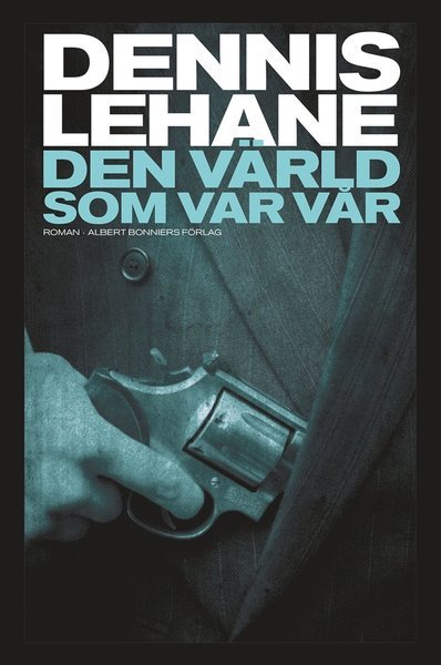 Joe Coughlin-serien: Den värld som var vår - Dennis Lehane - Books - Albert Bonniers Förlag - 9789100155162 - October 21, 2015