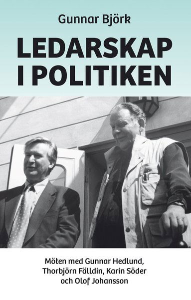 Cover for Gunnar Björk · Ledarskap i politiken : Möten med Gunnar Hedlund, Thorbjörn Fälldin... (Bound Book) (2021)